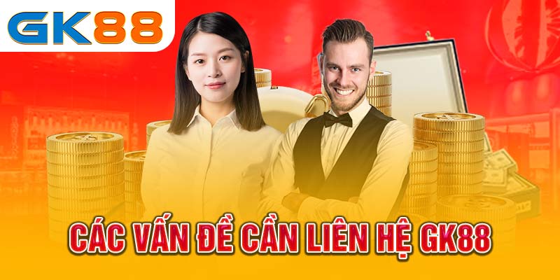 Các vấn đề cần liên hệ GK88