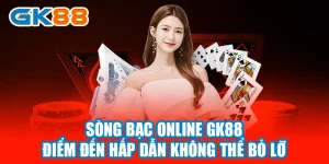 Casino online GK88 điểm đến hấp dẫn không thể bỏ lỡ