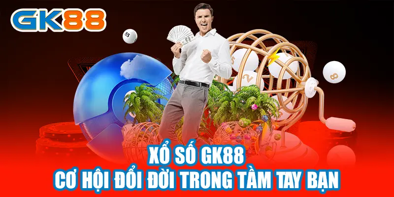 Xổ số GK88 cơ hội đổi đời trong tầm tay Web