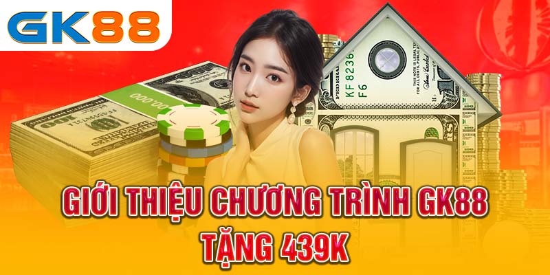 Điều kiện tham gia khuyến mãi GK88 tặng 439k