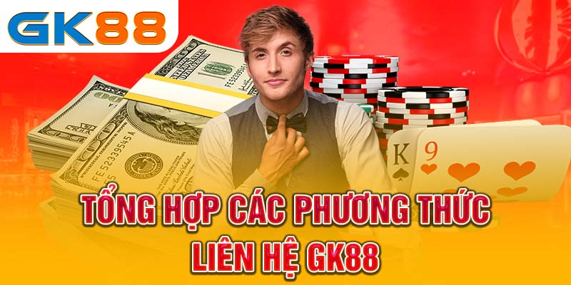 Tổng hợp các phương thức liên hệ GK88 nhanh chóng