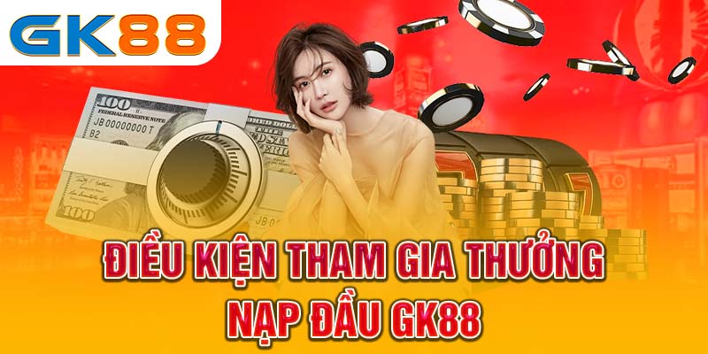 Hướng dẫn tham gia khuyến mãi nạp đầu GK88
