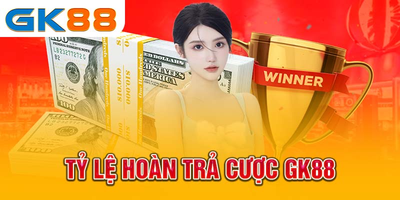 Tỷ lệ hoàn trả cược GK88