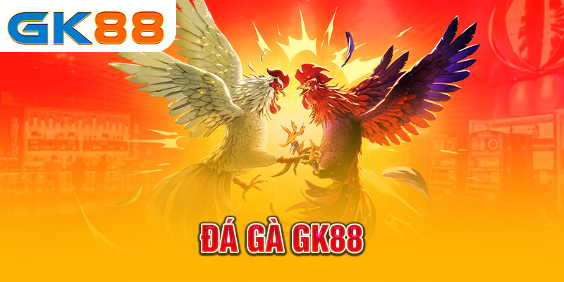Đá gà GK88