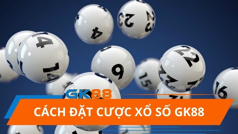 Cách Đặt cược Xổ số GK88