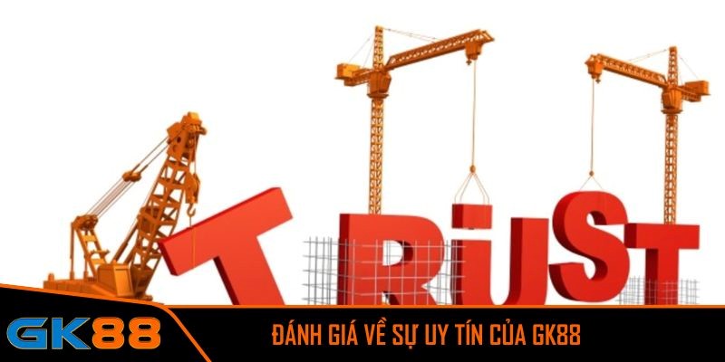 Đánh giá về sự uy tín của GK88