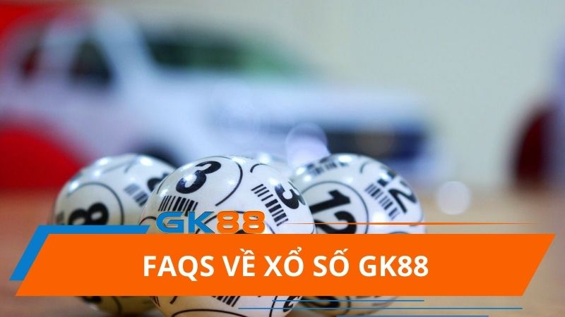 Câu Hỏi Thường Gặp về xổ số GK88