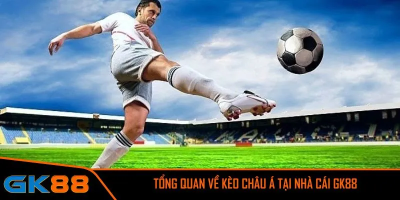 Tổng quan về kèo châu Á tại nhà cái GK88